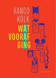 Hanco Kolk - Collectie Wat vooraf ging